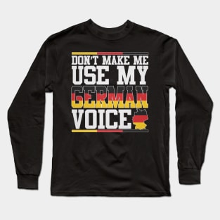 Don't Make Me Use My German Voice Long Sleeve T-Shirt